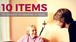 10 Items to Donate to Seniors in Need